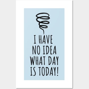 I Have No Idea What Day Is Today! Posters and Art